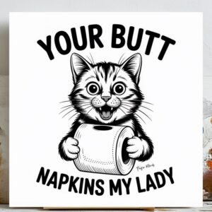 Funny Cat Bathroom Wall Art, Canvas Or Poster, Your Butt Napkins My Lady Print, Sarcastic Toilet Humor Decor, Black And White Cat Home Decor