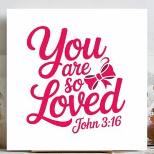 You Are So Loved Wall Art, Canvas Or Poster, Christian Wall Decor, Bible Verse Print, John 3:16 Scripture Art, Inspirational Art, Faith Gift