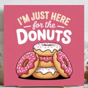 I’m Just Here For The Donuts, Canvas or Poster, Funny Quote Wall Art, Kitchen Decor, Cafe Wall Art, Pink Wall Art,Donut Shop Decor,Gift Idea